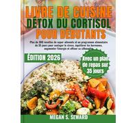 Livre de Cuisine Détox du Cortisol pour Débutants: Plus de 300 recettes de super-aliments et un programme alimentaire de 35 jours pour soulager le ... augmenter l'énergie et affiner sa silhouette