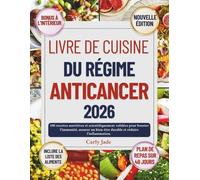 LIVRE DE CUISINE DU RÉGIME ANTICANCER 2026: 100 recettes nutritives et scientifiquement validées pour booster l'immunité, assurer un bien-être durable et réduire l'inflammation.