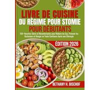 LIVRE DE CUISINE DU RÉGIME POUR STOMIE POUR DÉBUTANTS 2026: 150+ Recettes Sûres et Réconfortantes pour Réduire les Gaz, Prévenir les Occlusions et Manger en Toute Confiance Après une Chirurgie