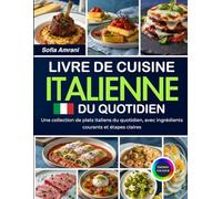 Livre De Cuisine Italienne Du Quotidien: Une Collection De Plats Italiens Du Quotidien, Avec Ingrédients Courants Et Étapes Claires