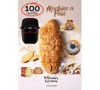 Livre de cuisine Machine à Pain 100 Recettes de Délicieuses Création