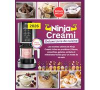 Livre de Cuisine Ninja CREAMi Deluxe: Les recettes ultimes de Ninja Creami riches en protéines, glaces faciles, smoothies, gelatos, sorbets et milkshakes pour un mode de vie sain