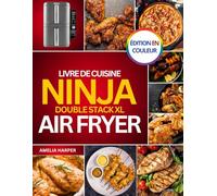 LIVRE DE CUISINE NINJA DOUBLE STACK XL: Transformez facilement des ingrédients de tous les jours en créations délicieuses