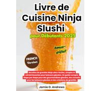 Livre de Cuisine Ninja Slushi pour Débutants: Recettes de granités Ninja ultra-faciles, simples et rafraîchissantes pour boissons glacées. Un guide complet étape par étape pour des gourmandises