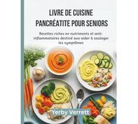 Livre de Cuisine Pancréatite Pour Seniors: Recettes riches en nutriments et anti-inflammatoires destiné aux aider à soulager les symptômes