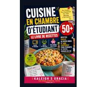 Livre de cuisine pour chambres universitaires: 50+ recettes faciles pour micro-ondes et sans équipement pour les étudiants et la vie dans un petit espace