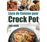 Livre de Cuisine pour Crock Pot: 365 jours de recettes anti-inflammatoires pour prévenir les maladies chroniques et lutter contre l'inflammation | avec photos en couleur.