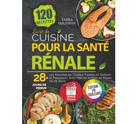 Livre de Cuisine pour la Santé Rénale: 120 Recettes en Couleur Faibles en Sodium et Potassium, avec Macros et Plan de Repas de 28 Jours.