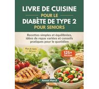 LIVRE DE CUISINE POUR LE DIABÈTE DE TYPE 2 POUR SENIORS: Recettes simples et équilibrées, idées de repas variées et conseils pratiques pour le quotidien