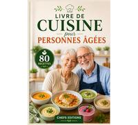 Livre de Cuisine pour Personnes Âgées: Prévenir la Dénutrition, Préserver la Masse Musculaire ; 80 Recettes Faciles à Préparer spécialement Conçues pour la Santé et le Plaisir des Seniors