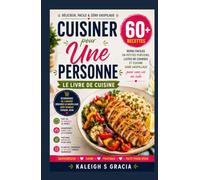 Livre de cuisine pour une seule personne: 50+ repas faciles en petites quantités, listes de courses et cuisine sans déchet pour la vie en célibataire