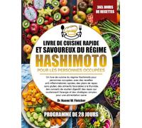 LIVRE DE CUISINE RAPIDE ET SAVOUREUX DU RÉGIME HASHIMOTO POUR LES PERSONNES OCCUPÉES: Un livre de cuisine du régime Hashimoto pour personnes occupées, ... repas sans gluten, des aliments favorabl...