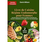 Livre de Cuisine Régime Endomorphe pour Femmes: Recettes Riches en Protéines et Faibles en Glucides pour Stimuler le Métabolisme et Travailler avec Votre Morphologie