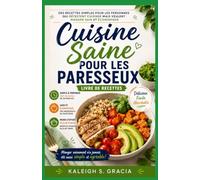 Livre de cuisine saine paresseuse: Recettes simples pour les personnes qui détestent cuisiner mais veulent manger sainement et économiser de l'argent