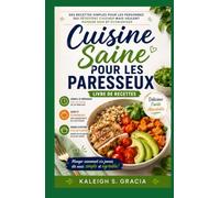 Livre de cuisine saine paresseuse: Recettes simples pour les personnes qui détestent cuisiner mais veulent manger sainement et économiser de l'argent