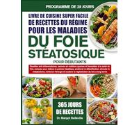 LIVRE DE CUISINE SUPER FACILE DE RECETTES DU RÉGIME POUR LES MALADIES DU FOIE STÉATOSIQUE POUR DÉBUTANTS: Recettes anti-inflammatoires, pauvres en ... réduire la graisse hépatique, améliorer la d