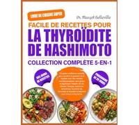 LIVRE DE CUISINE SUPER FACILE DE RECETTES POUR LA THYROÏDITE DE HASHIMOTO - COLLECTION COMPLÈTE 5-EN-1: Un guide nutritionnel complet pour soutenir la ... sans gluten et équilibrant l’intestin afi