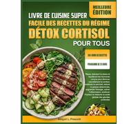 LIVRE DE CUISINE SUPER FACILE DES RECETTES DU RÉGIME DÉTOX CORTISOL POUR TOUS: Repas réduisant le stress et équilibrant les hormones conçus pour ... la graisse abdominale, augmenter l’énergie,