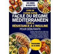 LIVRE DE CUISINE SUPER FACILE DU RÉGIME MÉDITERRANÉEN POUR LA RÉSISTANCE À L’INSULINE POUR DÉBUTANTS: Recettes méditerranéennes à faible indice ... nutritionnels pour soutenir la sensibilit...