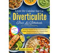 Livre De Cuisine Sur La Diverticulite Pour Les Débutants: Recettes Rapides Et Nourrissantes En 3 Étapes Respectueuses De L'intestin Pour Soutenir La Santé Digestive