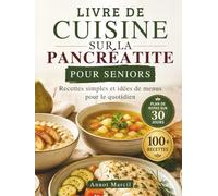 LIVRE DE CUISINE SUR LA PANCRÉATITE POUR SENIORS: Recettes simples et idées de menus pour le quotidien
