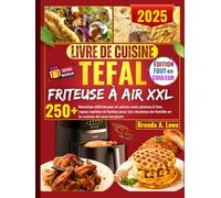 Livre De Cuisine Tefal Friteuse À Air Xxl: 250+ recettes délicieuses et saines avec photos || Des repas rapides et faciles pour les réunions de famille et la cuisine de tous les jours