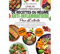 LIVRE DE CUISINE TRÈS SIMPLE DE RECETTES DU RÉGIME ANTI-INFLAMMATOIRE POUR L’ARTHRITE: Un guide essentiel de recettes anti-inflammatoires favorisant ... la flexibilité, stimuler l’énergie, sou...