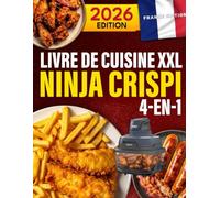 Livre de cuisine XXL Ninja Crispi 4-en-1: 400 recettes croustillantes, rapides, faciles et gourmandes pour régaler toute la famille au quotidien