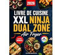 Livre de Cuisine XXL Ninja Dual Zone Air Fryer: Recettes rapides, faciles et savoureuses pour la friteuse à air Ninja | pour toute la famille | valeurs nutritionnelles et bonus inclus