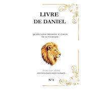 Livre de Daniel: Quand la foi triomphe au cœur de la fournaise (Serie "Les Grands Personnages de la Bible")