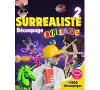 Livre de Découpage Collage Surréaliste vol.2: Un univers étrange et captivant à découper pour créer des œuvres uniques et laisser libre cours à votre imagination..
