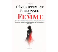 LIVRE DE DÉVELOPPEMENT PERSONNEL POUR FEMME: Carnet à remplir avec exercices guidés pour mieux se connaître, renforcer la confiance en soi et retrouver le bien-être