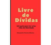 Livre de dívidas: Um guia para ter uma vida de liberdade.