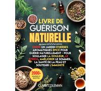 Livre de Guérison Naturelle: Créer un Jardin d'Herbes Aromatiques Épicé pour Guérir Naturellement - Pour Soulager la Douleur, le Stress, Améliorer le ... l'immunité (home remedies apothecary book)