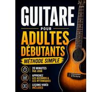 Livre de guitare pour débutants adultes: Reprenez la guitare et jouez de vraies chansons en 20 minutes par jour. Méthode acoustique en 6 semaines avec accords et tablatures - sans solfège