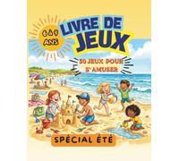 LIVRE DE JEUX SPÉCIALE ÉTÉ: Plus de 50 activités éducatives et amusantes pour enfants de 6 à 9 ans : labyrinthes, sudoku, mots mêlés, cherche et trouve, jeux de logiques, mots croisés et coloriages