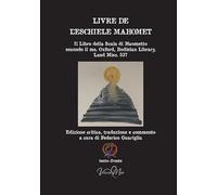 Livre de l’eschiele Mahomet. Il Libro della Scala di Maometto secondo il ms. Oxford, Bodleian Library, Laud Misc. 537- Testo francese a fronte. Ediz. critica (Testoafronte)