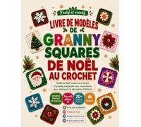LIVRE DE MODÈLES DE GRANNY SQUARES DE NOËL AU CROCHET: Motifs de Noël modernes et faciles et projets progressifs pour couvertures, sacs, vêtements et décoration intérieure