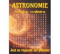 Livre de mots cachés sur l’astronomie - grands caractères: Mots cachés en grands caractères sur l’astronomie, l’espace, les planètes et bien plus ... 11 pouces, 110 pages | 55 grilles | 825 mots.