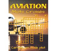 Livre de mots croisés aviation - grands caractères: Mots croisés aux indices clairs et faciles à lire sur l’aviation, les avions, les pilotes et bien ... stimulants et ludiques. Détente en altitude.