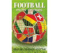 Livre de mots croisés de football: Mots croisés aux indices clairs sur le football professionnel, les compétitions internationales et les joueurs ... Un cadeau parfait pour les fans de football.