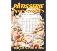 Livre de mots croisés de pâtisserie: Sur gâteaux, biscuits, pains et plus | 6 x 9 po, 120 pages | 60 grilles captivantes aux indices clairs | Un ... pour les vacances et les pauses détente.