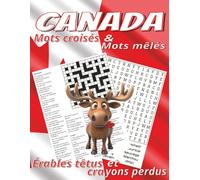 Livre de mots croisés et de mots mêlés sur le Canada: 50 mots croisés, 50 mots mêlés et leurs solutions pour explorer le Canada entre érables, orignaux, pièges de lettres et neurones prêts à patiner