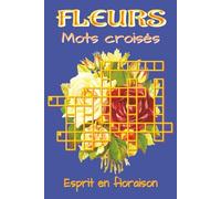 Livre de mots croisés - Fleurs: Mots croisés aux indices clairs et lisibles sur le jardin, la botanique et la nature | Format 6x9, 120 pages | 60 ... vacances et les moments de détente florale.