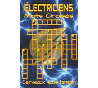 Livre de mots croisés pour électriciens: Mots croisés aux indices clairs sur l’électricité, les installations électriques et le matériel professionnel ... et ludiques. Cadeau détente chantier