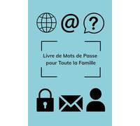 Livre de Mots de Passe pour Toute la Famille: Ne perdez plus jamais de mot de passe avec ce petit livre pratique!