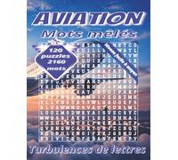 Livre de mots mêlés sur l’aviation - grands caractères: Format 8.5 x 11 pouces, 120 grilles en grands caractères, 2160 mots à retrouver, niveau facile ... passionnés d’avions et de défis relaxants