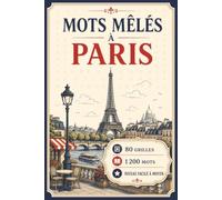 Livre de mots mêlés sur Paris: 80 grilles, 1 200 mots et zéro billet d’avion pour explorer Paris, défier votre cerveau et mériter un croissant après chaque victoire !