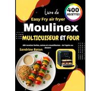 Livre de Moulinex Easy Fry air fryer, multicuiseur et four: 400 recettes faciles, saines et croustillantes - de l’apéro au dessert
