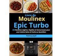 Livre de Moulinex Epic Turbo: 400 Recettes Légères, Rapides et Savoureuses pour une Cuisine Saine et Facile au Quotidien